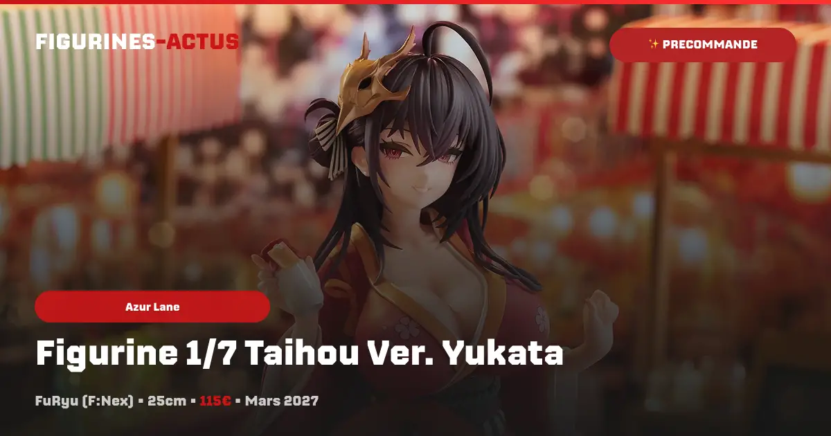 FuRyu (F:Nex) annonce la mise en précommande de sa figurine 1/7 dédiée à Taihou dans sa version Yukata !